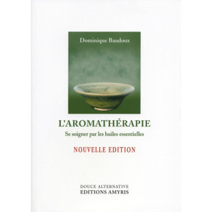 L'aromathérapie - D. Baudoux NOUVELLE EDITION - Edition Amyris - 1 - Herboristerie du Valmont