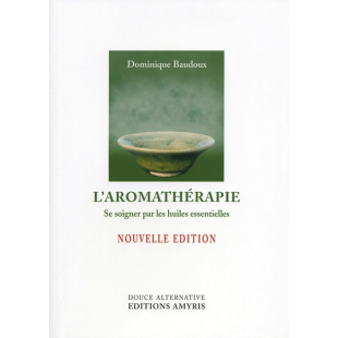 L'aromathérapie - D. Baudoux NOUVELLE EDITION - Edition Amyris - 1 - Herboristerie du Valmont L'aromathérapie - D. Baudoux NOUVELLE EDITION - Edition Amyris - 1 - Herboristerie du Valmont